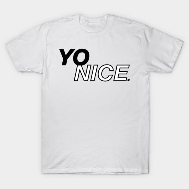 Yo Nice T-Shirt by scornely